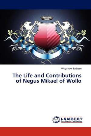 The Life and Contributions of Negus Mikael of Wollo de Tadesse Misganaw