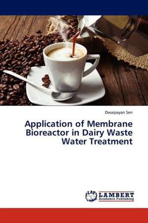 Application of Membrane Bioreactor in Dairy Waste Water Treatment de Sen Dwaipayan