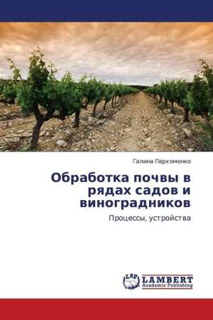 Obrabotka pochvy v ryadakh sadov i vinogradnikov de Parkhomenko Galina