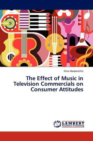 The Effect of Music in Television Commercials on Consumer Attitudes de Hoeberichts Nina