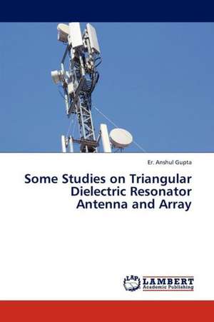 Some Studies on Triangular Dielectric Resonator Antenna and Array de Gupta Er. Anshul