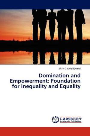 Domination and Empowerment: Foundation for Inequality and Equality de Ejembi Ujah Gabriel