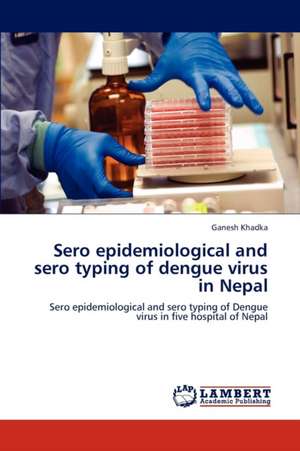 Sero epidemiological and sero typing of dengue virus in Nepal de Khadka Ganesh