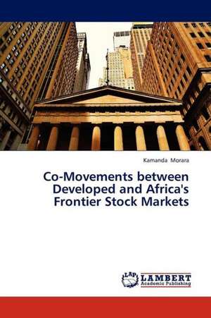 Co-Movements between Developed and Africa's Frontier Stock Markets de Morara Kamanda