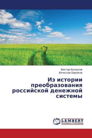 Iz istorii preobrazovaniya rossiyskoy denezhnoy sistemy de Belousov Viktor