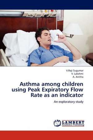 Asthma among children using Peak Expiratory Flow Rate as an indicator de Sugumar V. Raji