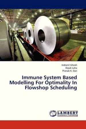 Immune System Based Modelling For Optimality In Flowshop Scheduling de Indranil Ghosh