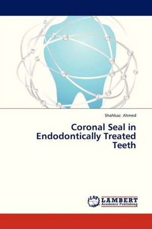 Coronal Seal in Endodontically Treated Teeth de Ahmed Shahbaz