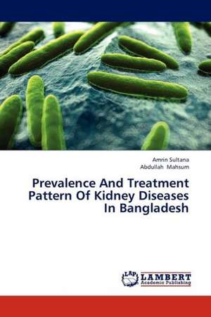 Prevalence And Treatment Pattern Of Kidney Diseases In Bangladesh de Sultana Amrin