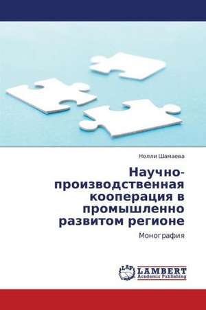 Nauchno-proizvodstvennaya kooperatsiya v promyshlenno razvitom regione de Shamaeva Nelli