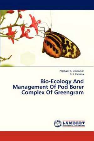 Bio-Ecology And Management Of Pod Borer Complex Of Greengram de Umbarkar Prashant S.