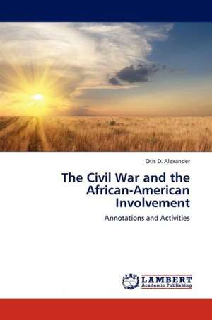 The Civil War and the African-American Involvement de Alexander Otis D.