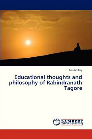 Educational thoughts and philosophy of Rabindranath Tagore de Roy Prohlad