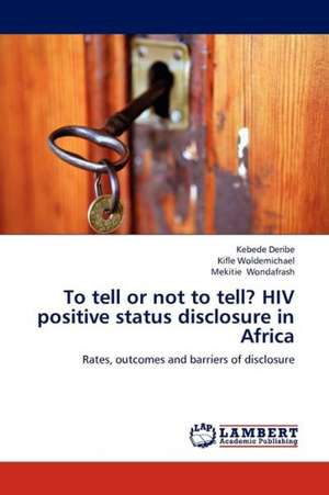 To tell or not to tell? HIV positive status disclosure in Africa de Deribe Kebede