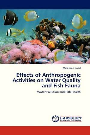 Effects of Anthropogenic Activities on Water Quality and Fish Fauna de Javed Mehjbeen