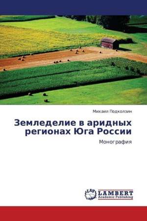 Zemledelie v aridnykh regionakh Yuga Rossii de Podkolzin Mikhail