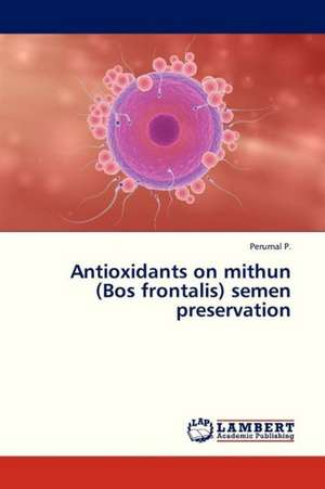 Antioxidants on mithun (Bos frontalis) semen preservation de P. Perumal