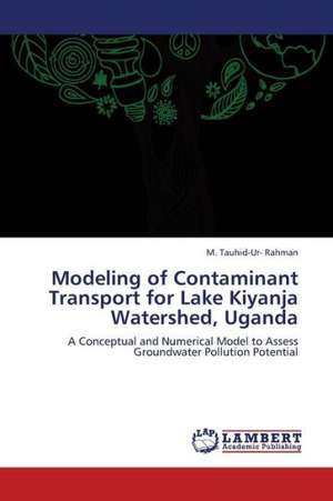 Modeling of Contaminant Transport for Lake Kiyanja Watershed, Uganda de Rahman M. Tauhid-Ur-