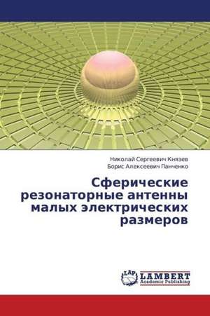 Sfericheskie rezonatornye antenny malykh elektricheskikh razmerov de Knyazev Nikolay Sergeevich