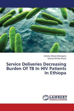 Service Deliveries Decreasing Burden Of TB In HIV Patients In Ethiopa de Denegetu Amenu Wesen