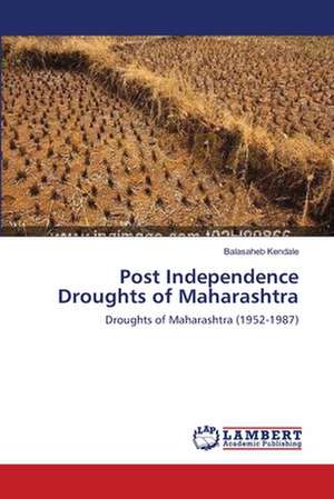 Post Independence Droughts of Maharashtra de Kendale Balasaheb