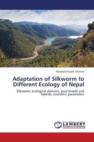 Adaptation of Silkworm to Different Ecology of Nepal de Ghimire Narahari Prasad