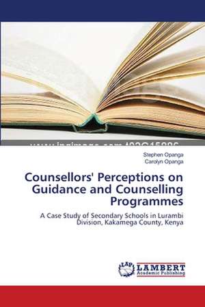 Counsellors' Perceptions on Guidance and Counselling Programmes de Opanga Stephen