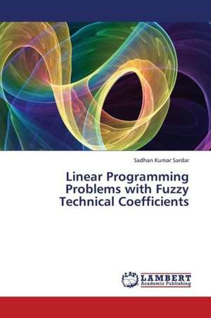 Linear Programming Problems with Fuzzy Technical Coefficients de Kumar Sardar Sadhan