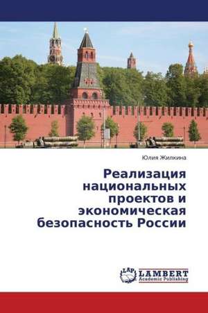 Realizatsiya natsional'nykh proektov i ekonomicheskaya bezopasnost' Rossii de Zhilkina Yuliya