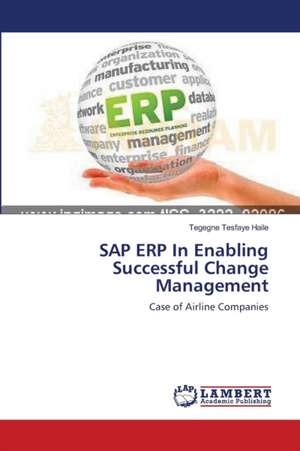 SAP ERP In Enabling Successful Change Management de Haile Tegegne Tesfaye