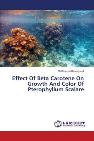 Effect Of Beta Carotene On Growth And Color Of Pterophyllum Scalare de Handigund Mallikarjun