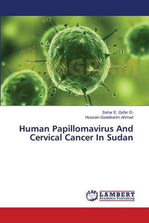 Human Papillomavirus And Cervical Cancer In Sudan de Gafar O. Sahar E.