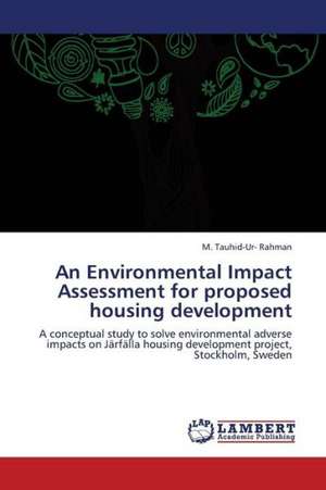 An Environmental Impact Assessment for proposed housing development de Rahman M. Tauhid-Ur-