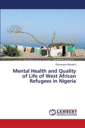 Mental Health and Quality of Life of West African Refugees in Nigeria de Akinyemi Oluwaseun