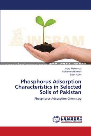 Phosphorus Adsorption Characteristics in Selected Soils of Pakistan de Mehmood Ayaz