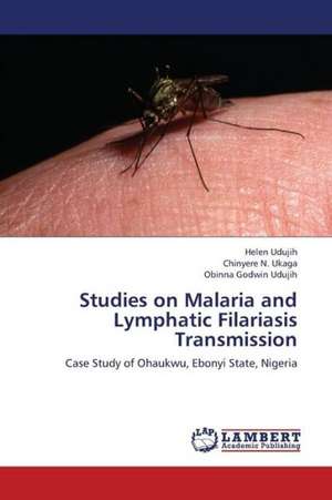 Studies on Malaria and Lymphatic Filariasis Transmission de Udujih Helen