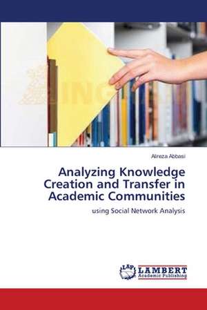 Analyzing Knowledge Creation and Transfer in Academic Communities de Abbasi Alireza