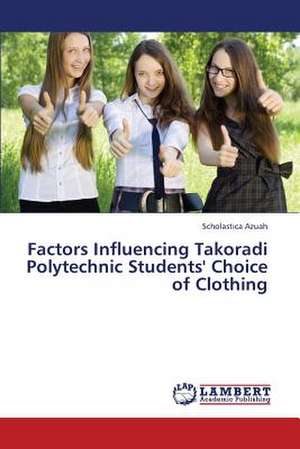 Factors Influencing Takoradi Polytechnic Students' Choice of Clothing de Azuah Scholastica