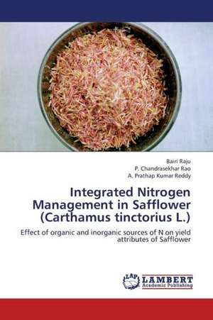 Integrated Nitrogen Management in Safflower (Carthamus tinctorius L.) de Raju Bairi