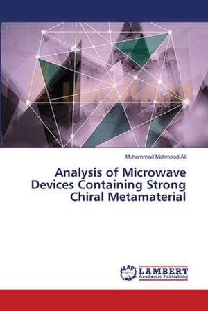 Analysis of Microwave Devices Containing Strong Chiral Metamaterial de Ali Muhammad Mahmood