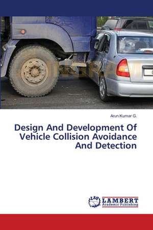 Design And Development Of Vehicle Collision Avoidance And Detection de G. Arun Kumar