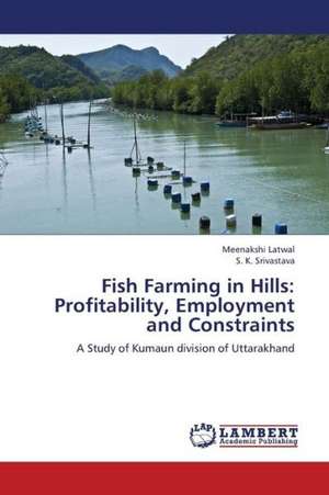 Fish Farming in Hills: Profitability, Employment and Constraints de Latwal Meenakshi