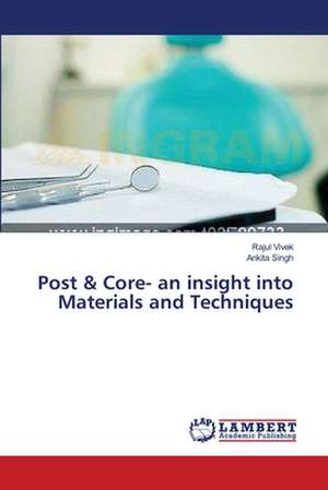 Post & Core- an insight into Materials and Techniques de Vivek Rajul