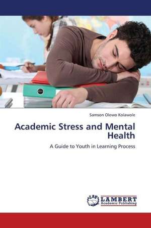 Academic Stress and Mental Health de Kolawole Samson Olowo