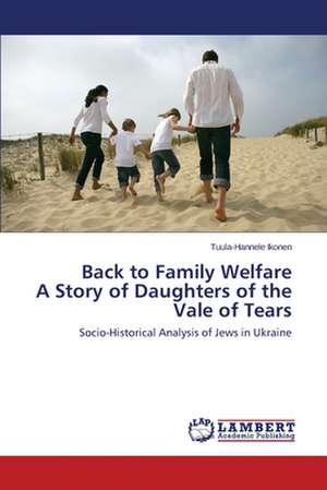 Back to Family Welfare A Story of Daughters of the Vale of Tears de Ikonen Tuula-Hannele