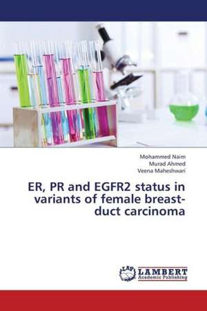 ER, PR and EGFR2 status in variants of female breast-duct carcinoma de Naim Mohammed