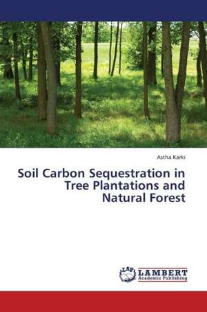 Soil Carbon Sequestration in Tree Plantations and Natural Forest de Karki Astha