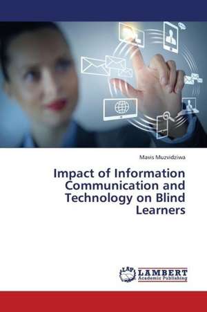 Impact of Information Communication and Technology on Blind Learners de Muzvidziwa Mavis