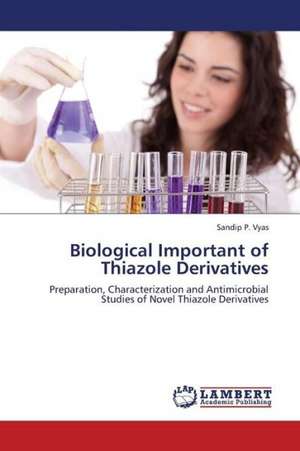 Biological Important of Thiazole Derivatives de Vyas Sandip P.