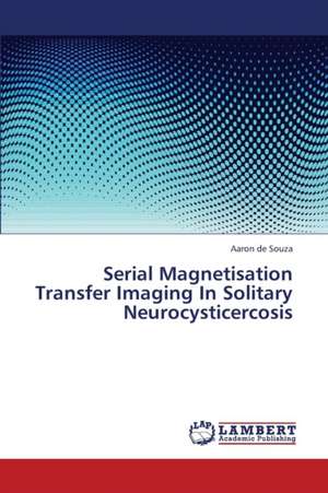 Serial Magnetisation Transfer Imaging In Solitary Neurocysticercosis de de Souza Aaron